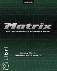 Michael Duckworth - Kathy Gude - Matrix Pre-Intermediate Student's Book