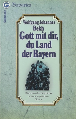 Wolfgang Johannes Bekh - Gott mit dir, du Land der Bayern