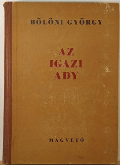 Bölöni György - Az igazi Ady