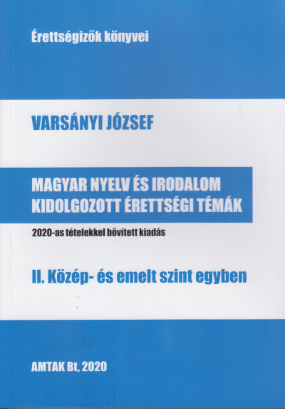 Varsányi József - Magyar nyelv és irodalom kidolgozott érettségi témák - II. Közép- és emelt szint egyben