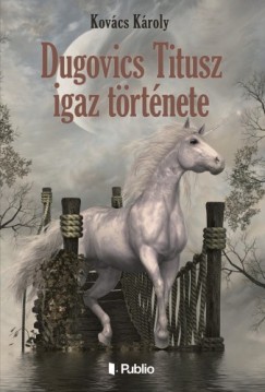 Kovcs Kroly - Dugovics Titusz igaz trtnete