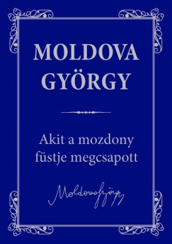 Moldova Gyrgy - Akit a mozdony fstje megcsapott