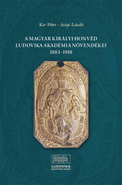 Kis P�ter   (Szerk.) - Sz�gi L�szl�   (Szerk.) - A Magyar Kir�lyi Honv�d Ludovika Akad�mia n�vend�kei 1883-1918