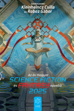 Csilla   (Szerk.) Kleinheincz (Szerk.) - Roboz Gbor   (Szerk.) - Az v magyar science fiction s fantasynovelli 2025