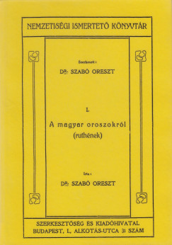 Dr. Szab� Oreszt - A magyar oroszokr�l (ruth�nek) Nemzetis�gi Ismertet� K�nyvt�r I.