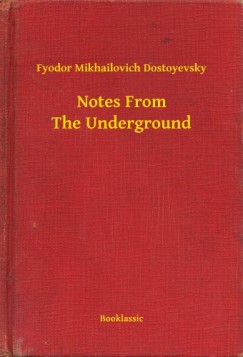 Fjodor Mihajlovics Dosztojevszkij - Notes From The Underground