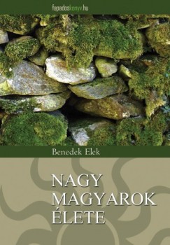 Benedek Elek - Nagy magyarok lete