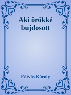 Etvs Kroly - Aki rkk bujdosott