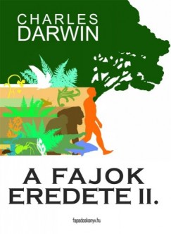 Darwin Charles - Charles Darwin - A fajok eredete II. ktet