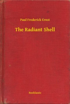 Paul Frederick Ernst - The Radiant Shell