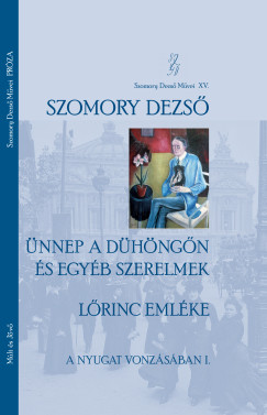 Szomory Dezső - Ünnep a Dühöngőn és egyéb szerelmek