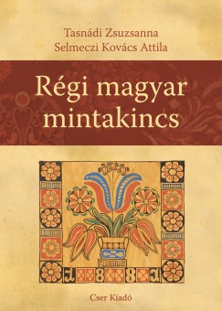 Selmeczi Kovcs Attila - Tasndi Zsuzsanna - Rgi magyar mintakincs