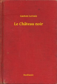 Gaston Leroux - Le Château noir
