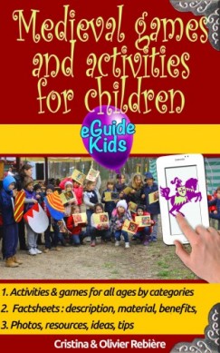 Olivier Rebiere Cristina Rebiere - Medieval games and activities for children - Dive into History with your child!