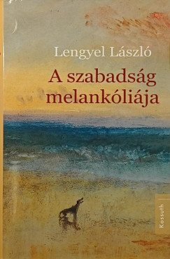 Lengyel L�szl� - A szabads�g melank�li�ja