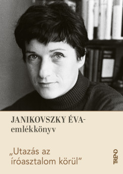 Vojnics-Rogics Réka (SZERK.) - Utazás az íróasztalom körül - Janikovszky Éva-emlékkönyv