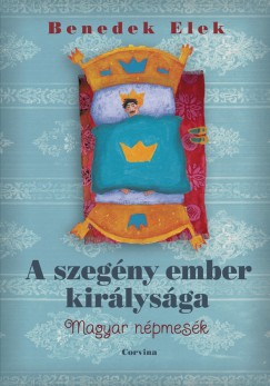 Benedek Elek - A szegny ember kirlysga