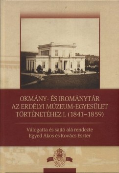 Egyed kos   (Vl.) - Kovcs Eszter   (Vl.) - Okmny- s iromnytr az Erdlyi Mzeum-Egyeslet trtnethez I. 1841-1859