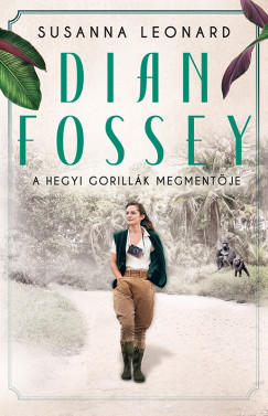 Susanna Leonard - Dian Fossey – A hegyi gorillák megmentõje