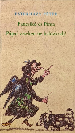 Esterh�zy P�ter - Fancsik� �s Pinta - P�pai vizeken ne kal�zkodj!