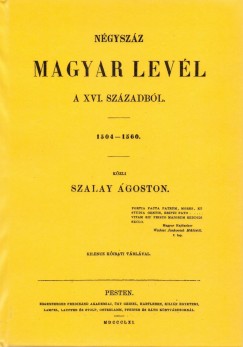 Szalay �goston - N�gysz�z magyar lev�l a XVI. sz�zadb�l. 1504-1560.