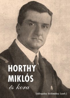 Szidiropulosz Archimédesz   (Szerk.) - Horthy Miklós és kora