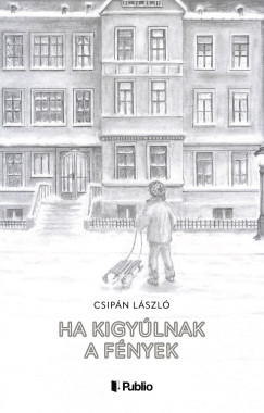 Csipn Lszl - Ha kigylnak a fnyek