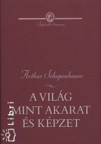 Arthur Schopenhauer - A vilg mint akarat s kpzet