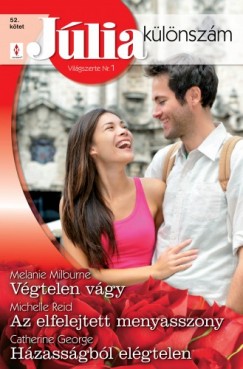 Catherine George Melanie Milburne Michelle Reid - Jlia klnszm 52. ktet (Vgtelen vgy, Az elfelejtett menyasszony, Hzassgbl elgtelen)