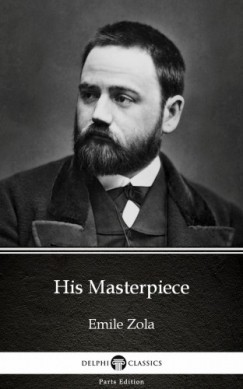 mile Zola - His Masterpiece by Emile Zola (Illustrated)