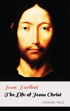 Jesse Hurlbut - The Life of Jesus Christ