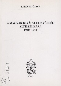 Esznyi Jzsef - A Magyar Kirlyi Honvdsg altiszti kara 1920-1944