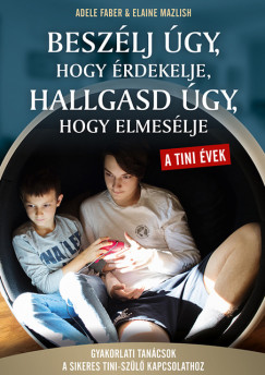 Adele Faber - Elaine Mazlish - Beszlj gy, hogy rdekelje hallgasd gy, hogy elmeslje - tini vek