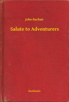 John Buchan - Salute to Adventurers