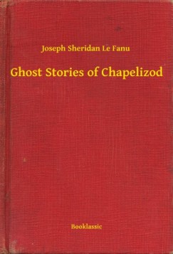 Fanu Joseph Sheridan Le - Ghost Stories of Chapelizod
