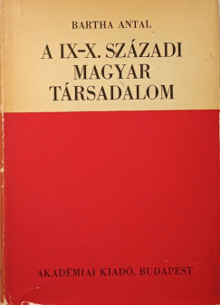Bartha Antal - A IX-X. szzadi magyar trsadalom