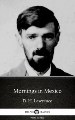 D. H. Lawrence - Mornings in Mexico by D. H. Lawrence (Illustrated)