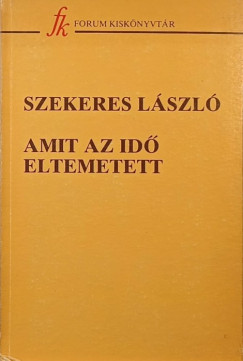 Szekeres L�szl� - Amit az id� eltemetett