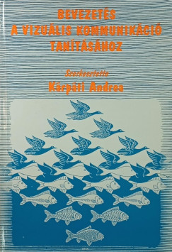 K�rp�ti Andrea   (Szerk.) - Bevezet�s a vizu�lis kommunik�ci� tan�t�s�hoz