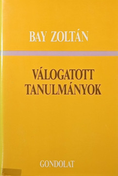 Bay Zolt�n - V�logatott tanulm�nyok