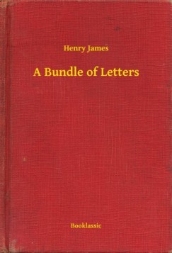 Henry James - A Bundle of Letters