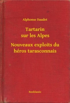 Alphonse Daudet - Tartarin sur les Alpes - Nouveaux exploits du hros tarasconnais