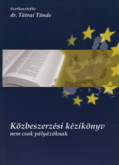 Dr. T�trai T�nde   (Szerk.) - K�zbeszerz�si k�zik�nyv nem csak p�ly�z�knak