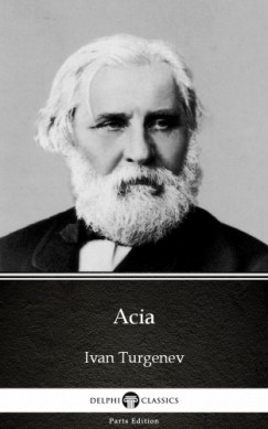 Delphi Classics Ivan Turgenev - Acia by Ivan Turgenev - Delphi Classics (Illustrated)