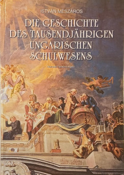 Mészáros István - Die geschichte des tausendjahrigen ungarischen Schulwesens