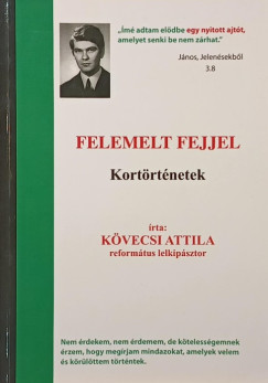 K�vecsi Attila - Felemelt fejjel- Kort�rt�netek