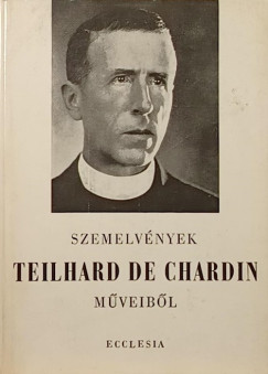 Pierre Teilhard De Chardin - Szemelvnyek Teilhard de Chardin mveibl