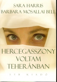 Barbara Mosallai Bell - Sarah Harris - Hercegasszony voltam Tehernban