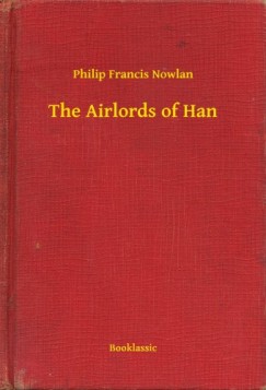 Philip Francis Nowlan - The Airlords of Han