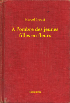 Marcel Proust - A l ombre des jeunes filles en fleurs